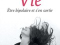J'ai choisi la vie; Etre bipolaire et s'en sortir