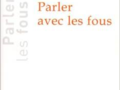Parler avec les Fous