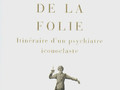 Grandeur de la folie - Itinéraire d'un psychiatre iconoclaste