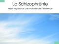 La Schizophrénie: Idées reçues sur une maladie de l'existence